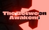 The Between Awakens